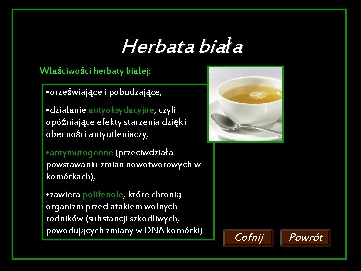 Herbata biała Właściwości herbaty białej: • orzeźwiające i pobudzające, • działanie antyoksydacyjne, czyli opóźniające