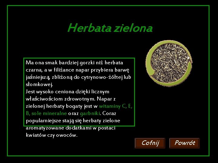 Herbata zielona Ma ona smak bardziej gorzki niż herbata czarna, a w filiżance napar
