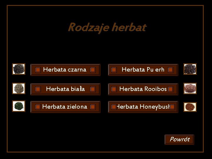 Rodzaje herbat Herbata czarna Herbata Pu erh Herbata biała Herbata Rooibos Herbata zielona Herbata