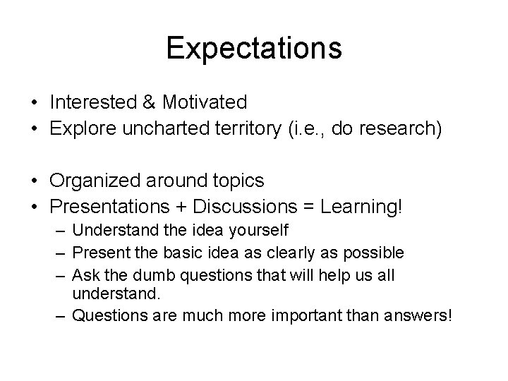 Expectations • Interested & Motivated • Explore uncharted territory (i. e. , do research)