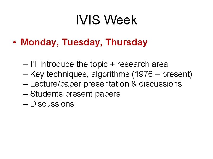 IVIS Week • Monday, Tuesday, Thursday – I’ll introduce the topic + research area
