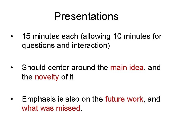 Presentations • 15 minutes each (allowing 10 minutes for questions and interaction) • Should