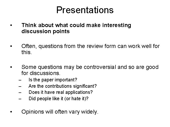 Presentations • Think about what could make interesting discussion points • Often, questions from
