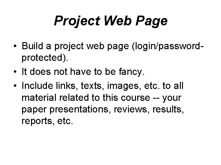 Project Web Page • Build a project web page (login/passwordprotected). • It does not