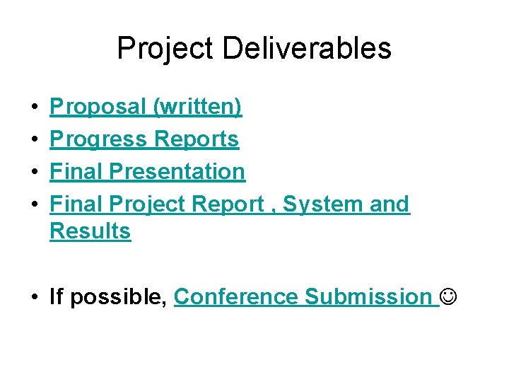 Project Deliverables • • Proposal (written) Progress Reports Final Presentation Final Project Report ,