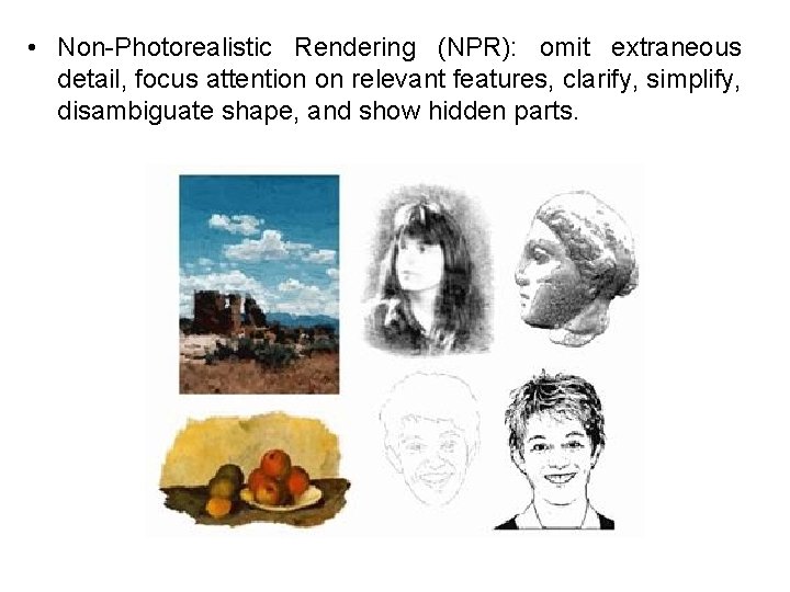  • Non-Photorealistic Rendering (NPR): omit extraneous detail, focus attention on relevant features, clarify,