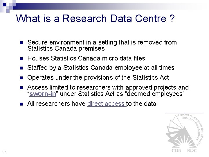 What is a Research Data Centre ? /12 n Secure environment in a setting