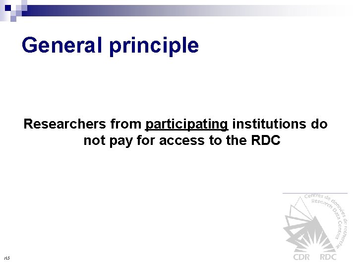 General principle Researchers from participating institutions do not pay for access to the RDC