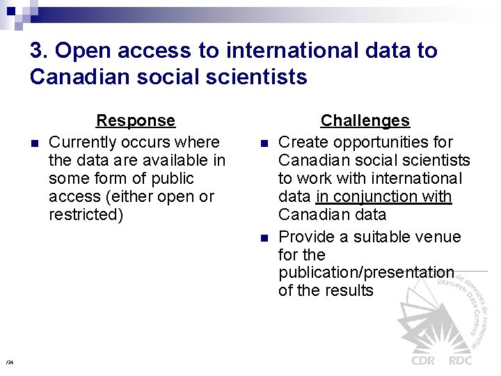 3. Open access to international data to Canadian social scientists n Response Currently occurs