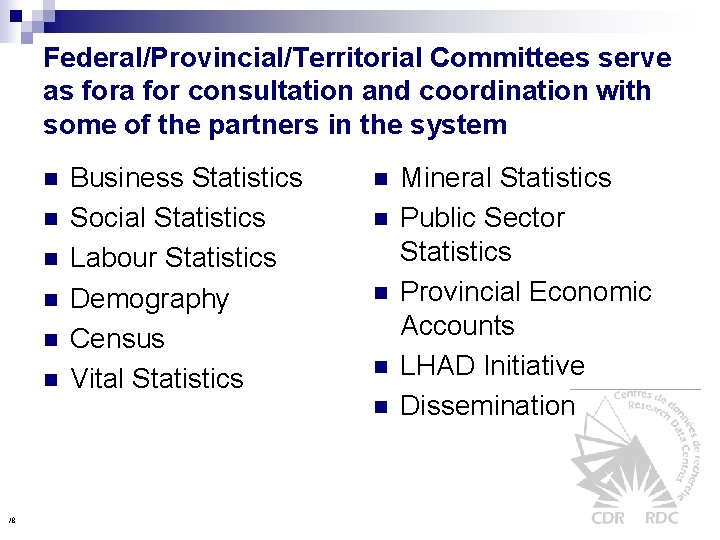 Federal/Provincial/Territorial Committees serve as fora for consultation and coordination with some of the partners