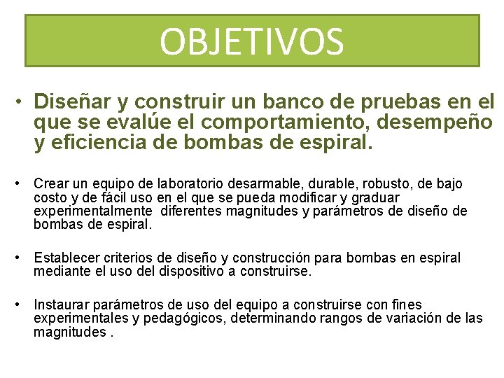OBJETIVOS • Diseñar y construir un banco de pruebas en el que se evalúe