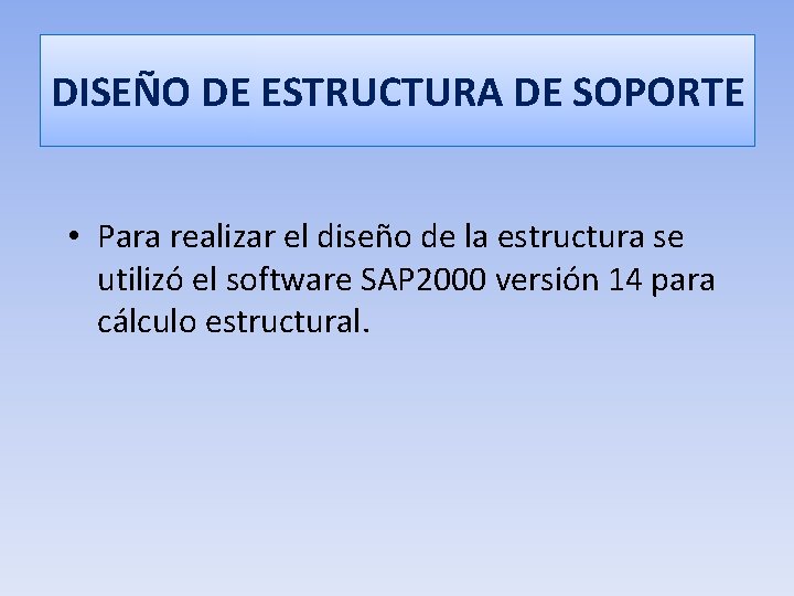 DISEÑO DE ESTRUCTURA DE SOPORTE • Para realizar el diseño de la estructura se