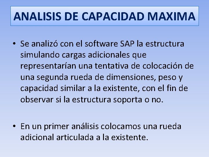 ANALISIS DE CAPACIDAD MAXIMA • Se analizó con el software SAP la estructura simulando