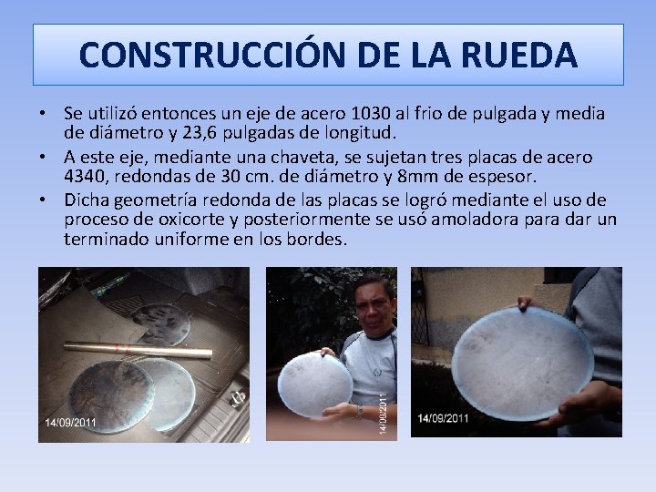 CONSTRUCCIÓN DE LA RUEDA • Se utilizó entonces un eje de acero 1030 al