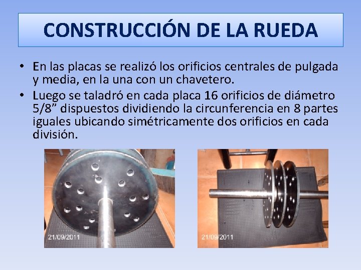 CONSTRUCCIÓN DE LA RUEDA • En las placas se realizó los orificios centrales de