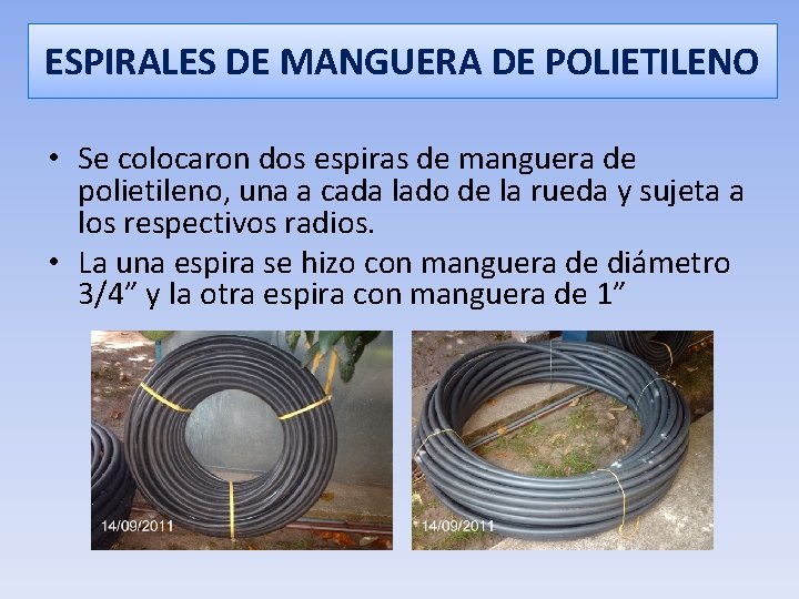 ESPIRALES DE MANGUERA DE POLIETILENO • Se colocaron dos espiras de manguera de polietileno,