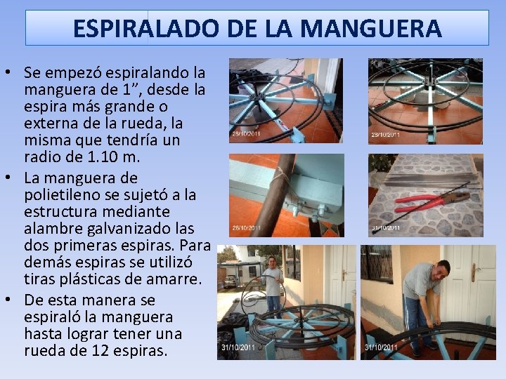 ESPIRALADO DE LA MANGUERA • Se empezó espiralando la manguera de 1”, desde la