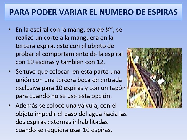 PARA PODER VARIAR EL NUMERO DE ESPIRAS • En la espiral con la manguera