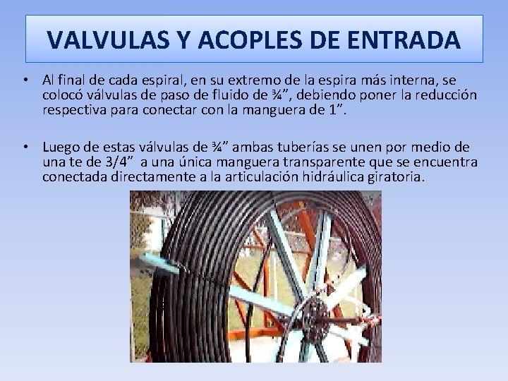 VALVULAS Y ACOPLES DE ENTRADA • Al final de cada espiral, en su extremo
