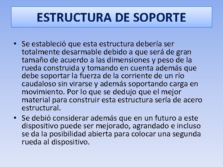 ESTRUCTURA DE SOPORTE • Se estableció que esta estructura debería ser totalmente desarmable debido