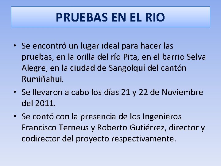 PRUEBAS EN EL RIO • Se encontró un lugar ideal para hacer las pruebas,