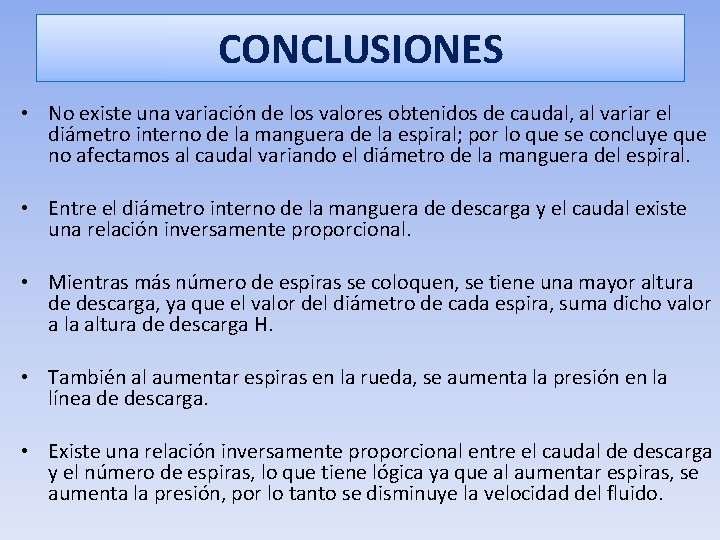 CONCLUSIONES • No existe una variación de los valores obtenidos de caudal, al variar