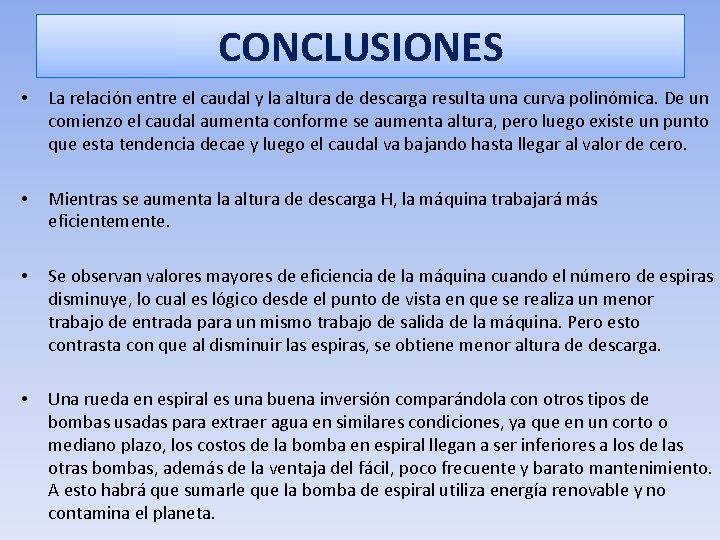 CONCLUSIONES • La relación entre el caudal y la altura de descarga resulta una