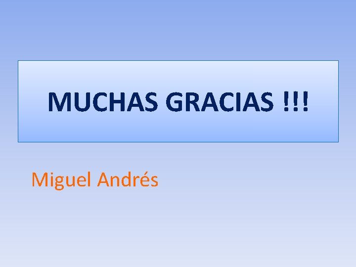 MUCHAS GRACIAS !!! Miguel Andrés 