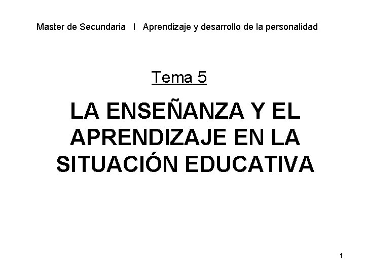 Master de Secundaria l Aprendizaje y desarrollo de la personalidad Tema 5 LA ENSEÑANZA