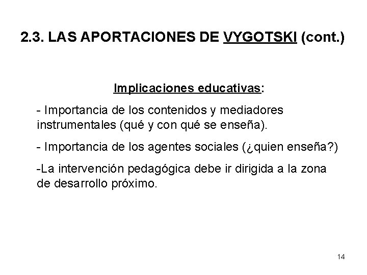 2. 3. LAS APORTACIONES DE VYGOTSKI (cont. ) Implicaciones educativas: - Importancia de los