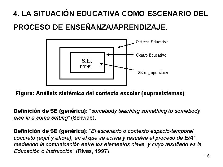 4. LA SITUACIÓN EDUCATIVA COMO ESCENARIO DEL PROCESO DE ENSEÑANZA/APRENDIZAJE. Sistema Educativo S. E.