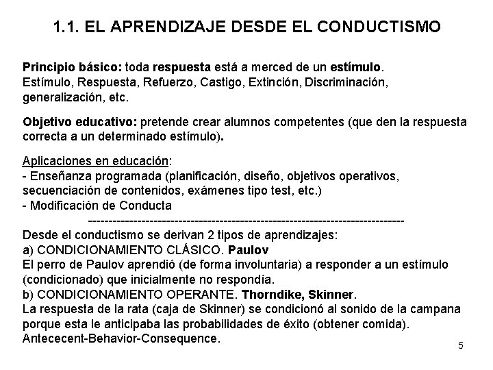 1. 1. EL APRENDIZAJE DESDE EL CONDUCTISMO Principio básico: toda respuesta está a merced