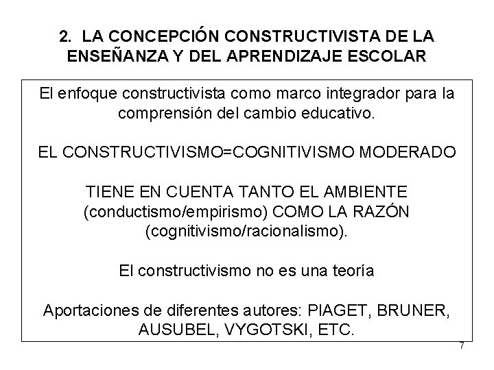 2. LA CONCEPCIÓN CONSTRUCTIVISTA DE LA ENSEÑANZA Y DEL APRENDIZAJE ESCOLAR El enfoque constructivista