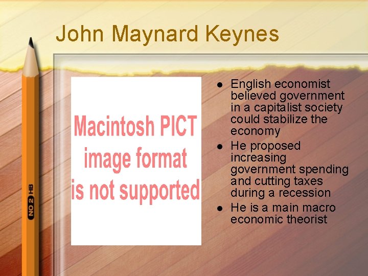 John Maynard Keynes l l l English economist believed government in a capitalist society John Maynard Keynes l l l English economist believed government in a capitalist society