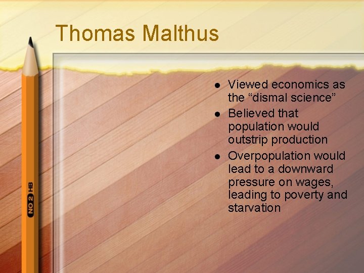 Thomas Malthus l l l Viewed economics as the “dismal science” Believed that population