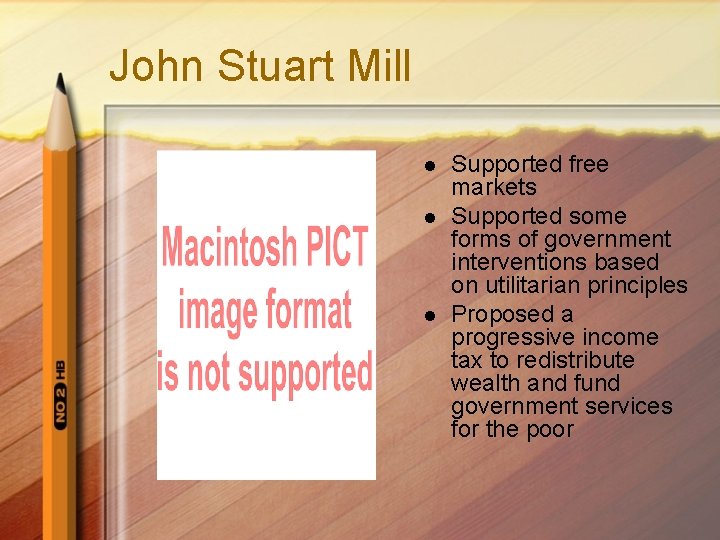 John Stuart Mill l Supported free markets Supported some forms of government interventions based John Stuart Mill l Supported free markets Supported some forms of government interventions based