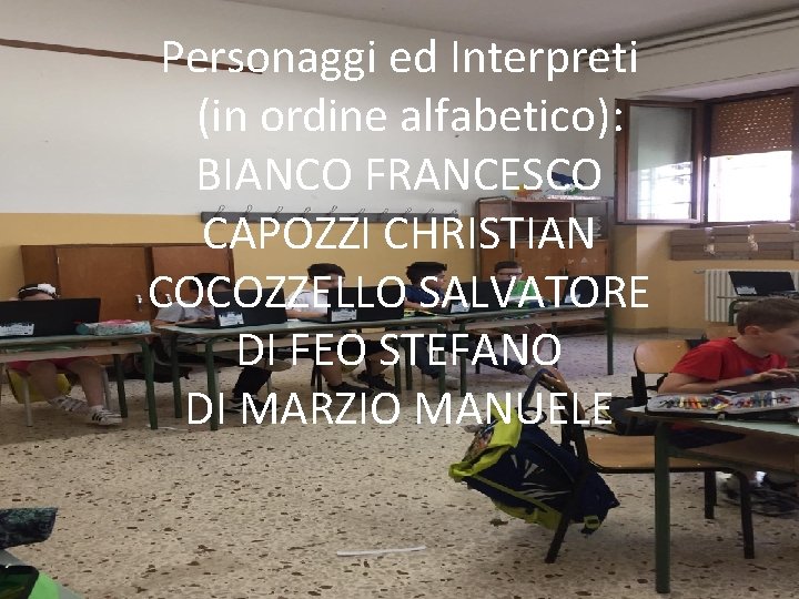 Personaggi ed Interpreti (in ordine alfabetico): BIANCO FRANCESCO CAPOZZI CHRISTIAN COCOZZELLO SALVATORE DI FEO