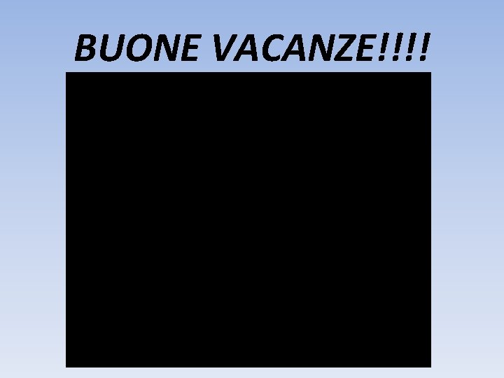 BUONE VACANZE!!!! 