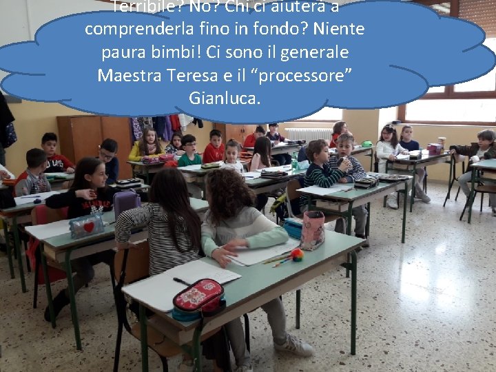 Terribile? No? Chi ci aiuterà a comprenderla fino in fondo? Niente paura bimbi! Ci