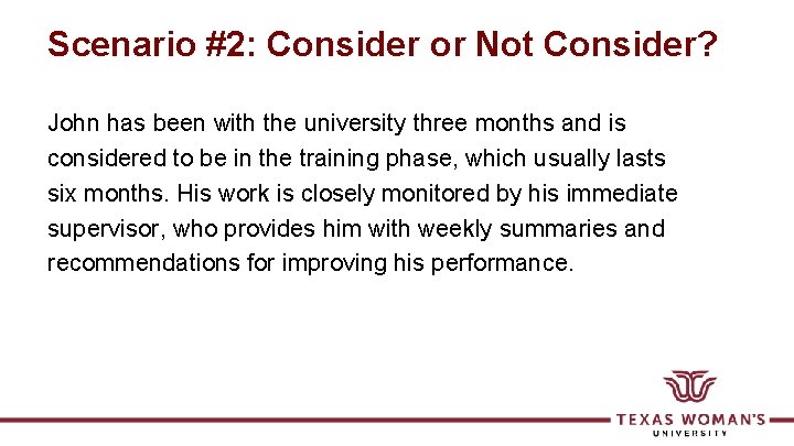 Scenario #2: Consider or Not Consider? John has been with the university three months