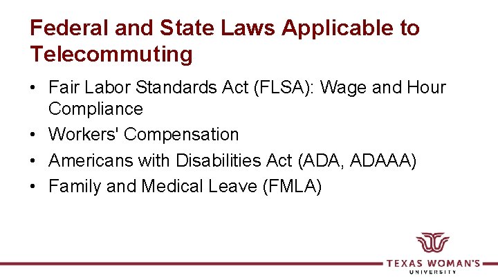 Federal and State Laws Applicable to Telecommuting • Fair Labor Standards Act (FLSA): Wage