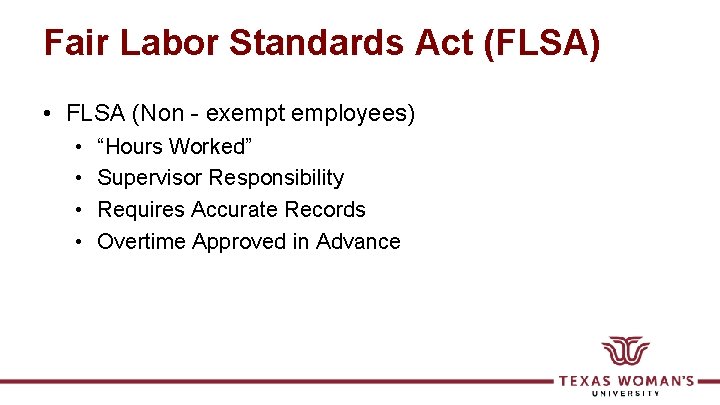 Fair Labor Standards Act (FLSA) • FLSA (Non - exempt employees) • • “Hours