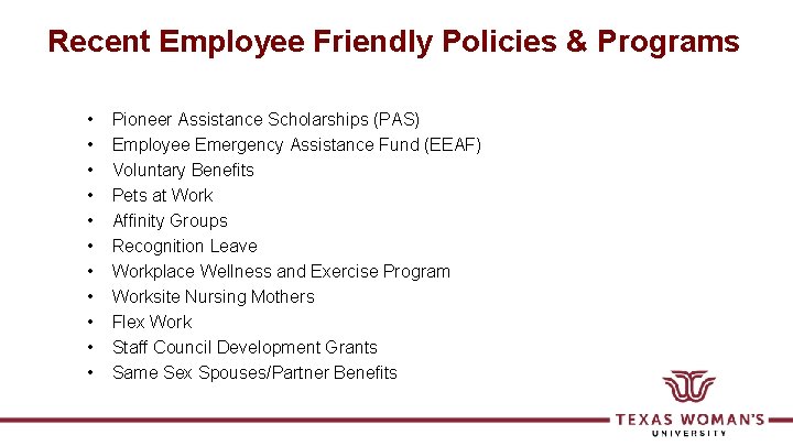 Recent Employee Friendly Policies & Programs • • • Pioneer Assistance Scholarships (PAS) Employee