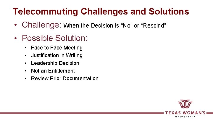 Telecommuting Challenges and Solutions • Challenge: When the Decision is “No” or “Rescind” •