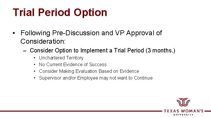 Trial Period Option • Following Pre-Discussion and VP Approval of Consideration: – Consider Option