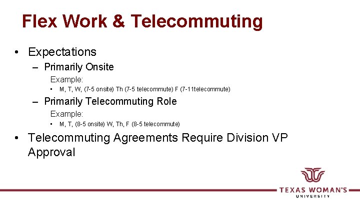Flex Work & Telecommuting • Expectations – Primarily Onsite Example: • M, T, W,