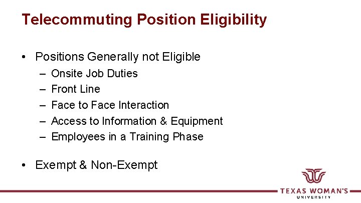 Telecommuting Position Eligibility • Positions Generally not Eligible – – – Onsite Job Duties