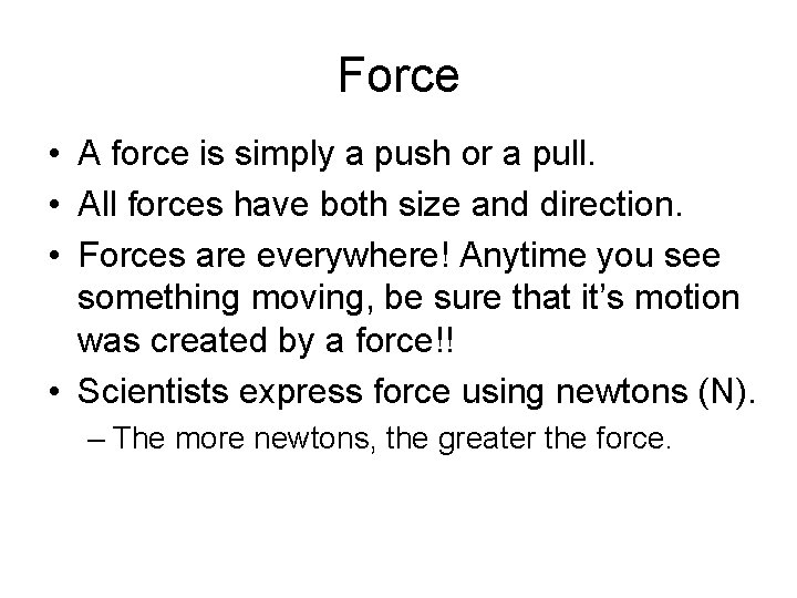 Force • A force is simply a push or a pull. • All forces