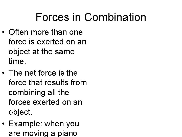 Forces in Combination • Often more than one force is exerted on an object