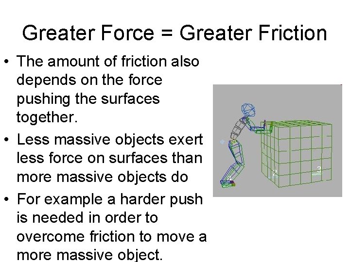 Greater Force = Greater Friction • The amount of friction also depends on the